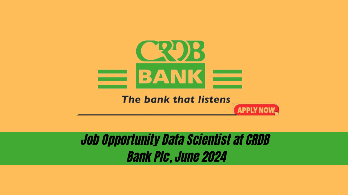 Job Opportunity - Data Scientist at CRDB Bank Plc, June 2024