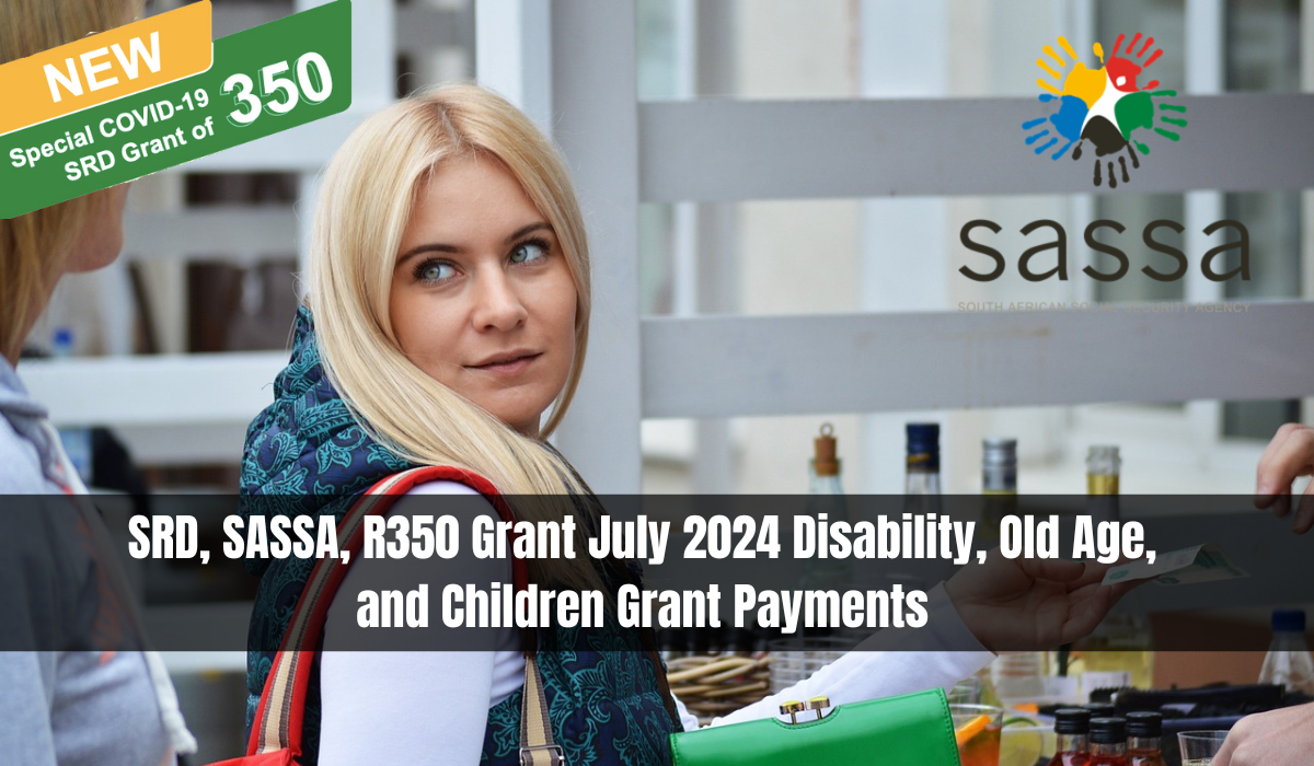 SRD, SASSA, R350 Grant July 2024 Disability, Old Age, and Children Grant Payments