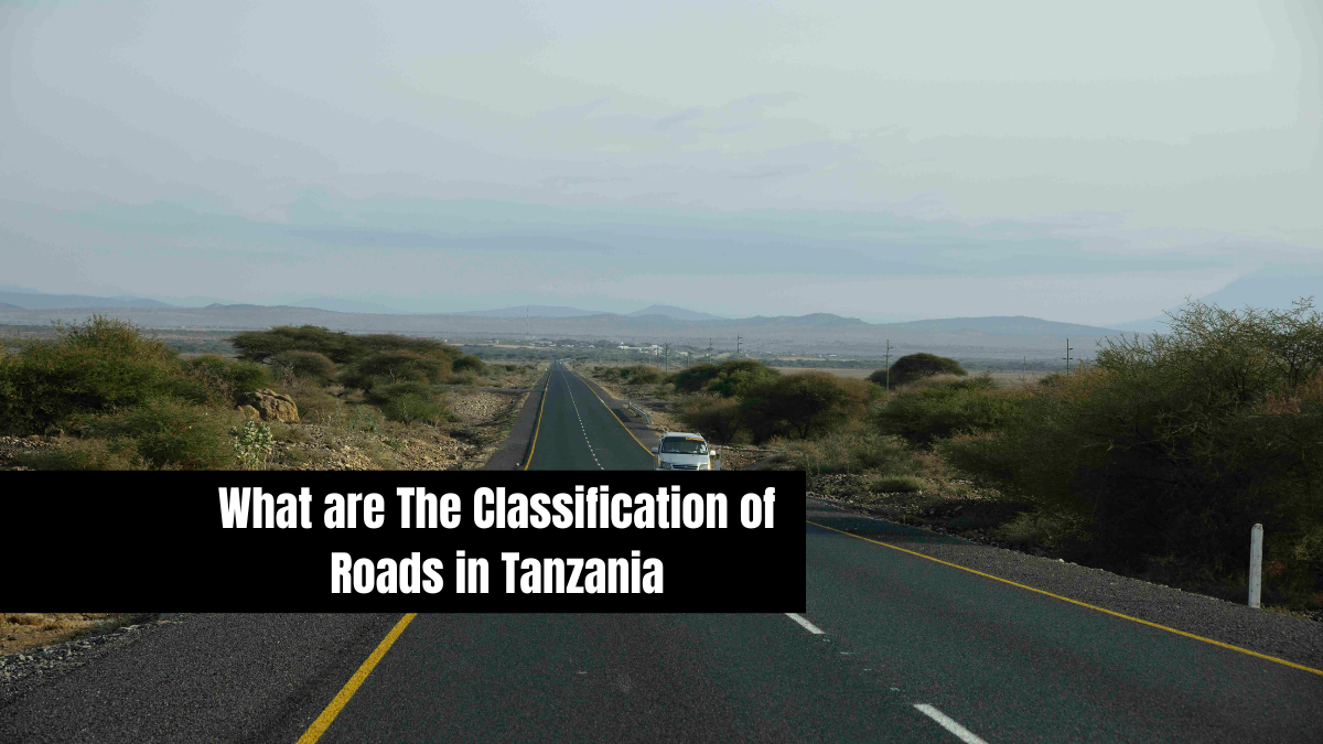 What are The Classification of Roads in Tanzania